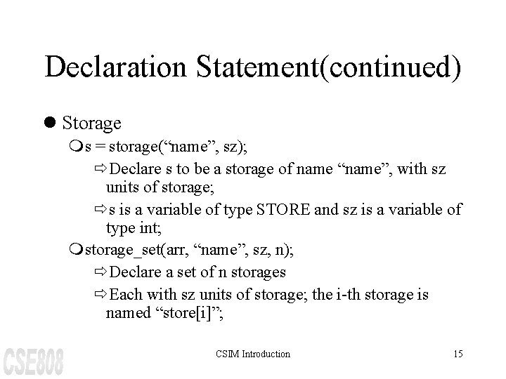 Declaration Statement(continued) l Storage ms = storage(“name”, sz); ðDeclare s to be a storage