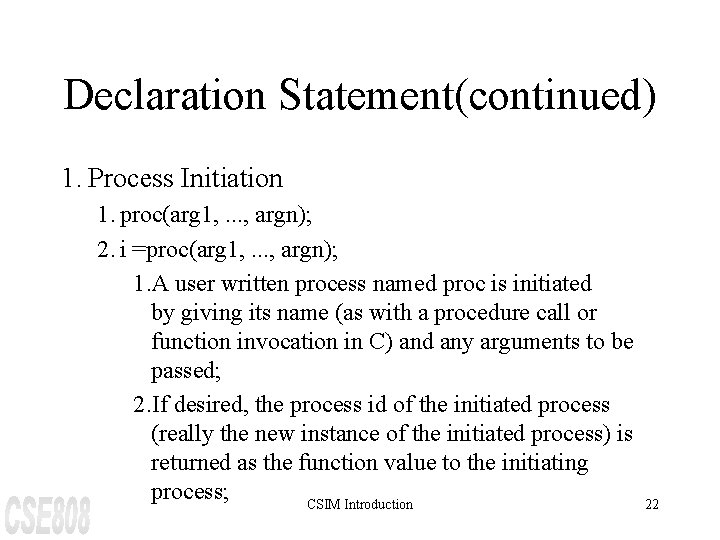 Declaration Statement(continued) 1. Process Initiation 1. proc(arg 1, . . . , argn); 2.