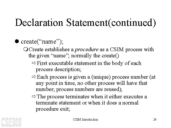 Declaration Statement(continued) l create(“name”); m. Create establishes a procedure as a CSIM process with