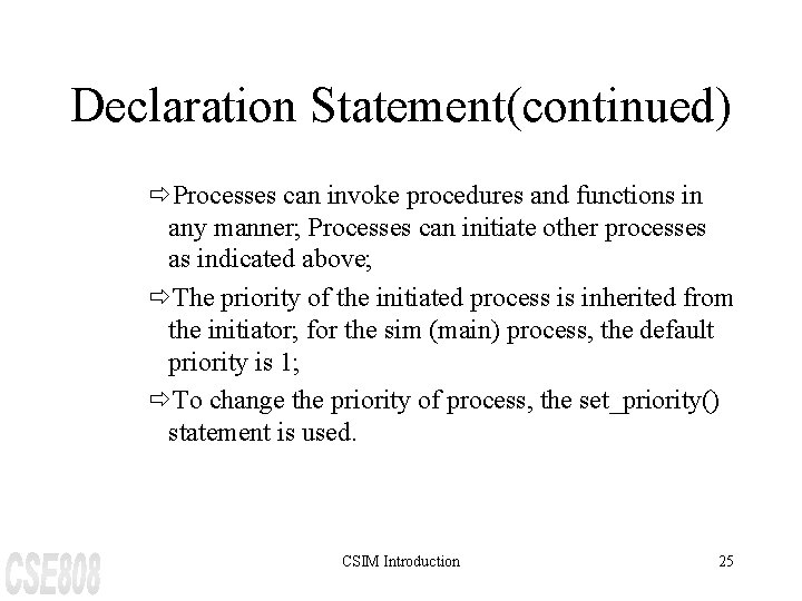 Declaration Statement(continued) ðProcesses can invoke procedures and functions in any manner; Processes can initiate