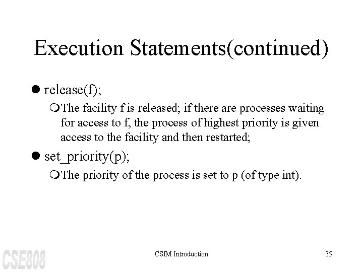 Execution Statements(continued) l release(f); m. The facility f is released; if there are processes