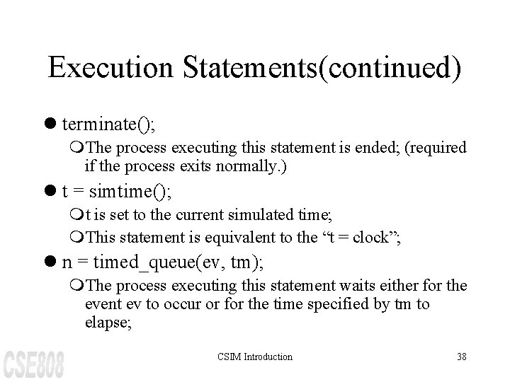 Execution Statements(continued) l terminate(); m. The process executing this statement is ended; (required if