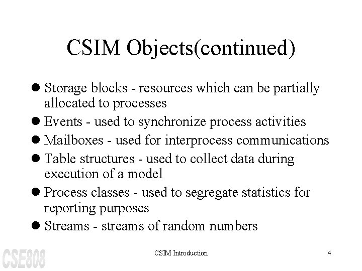 CSIM Objects(continued) l Storage blocks - resources which can be partially allocated to processes