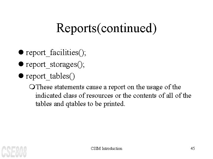 Reports(continued) l report_facilities(); l report_storages(); l report_tables() m. These statements cause a report on