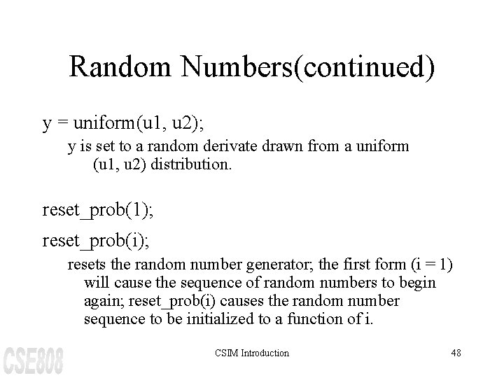 Random Numbers(continued) y = uniform(u 1, u 2); y is set to a random