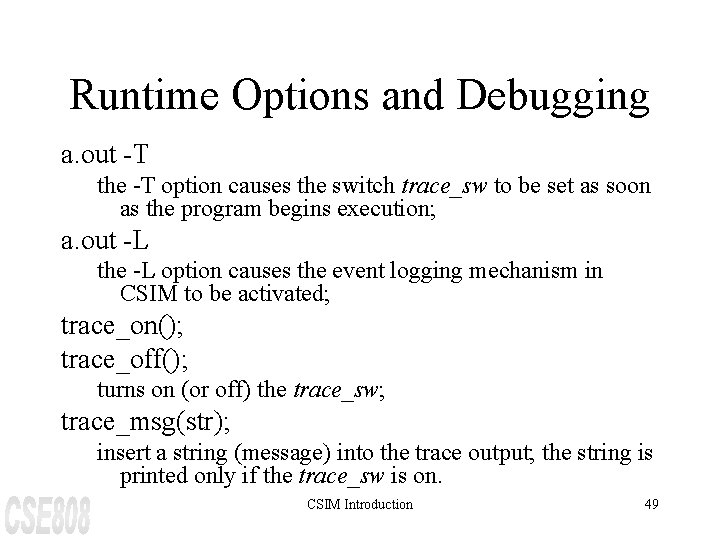 Runtime Options and Debugging a. out -T the -T option causes the switch trace_sw