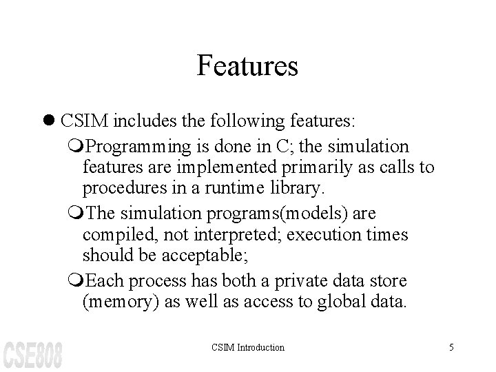 Features l CSIM includes the following features: m. Programming is done in C; the