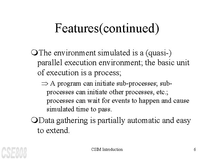 Features(continued) m. The environment simulated is a (quasi-) parallel execution environment; the basic unit