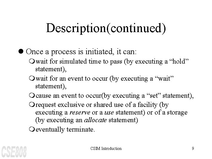 Description(continued) l Once a process is initiated, it can: mwait for simulated time to