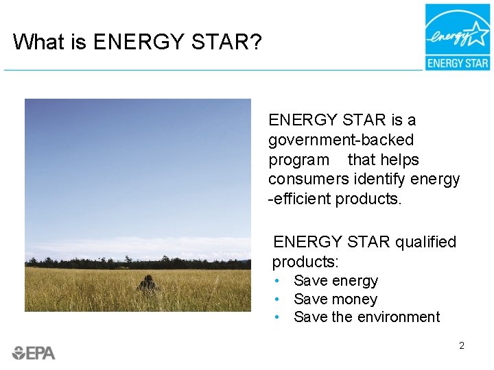 What is ENERGY STAR? ENERGY STAR is a government-backed program that helps consumers identify