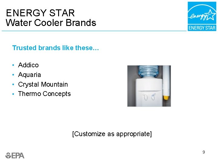 ENERGY STAR Water Cooler Brands Trusted brands like these… • Addico • Aquaria •