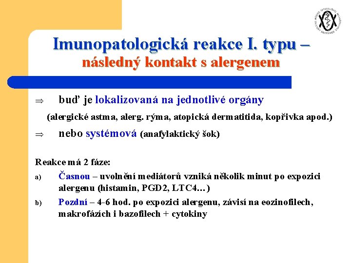 Imunopatologická reakce I. typu – následný kontakt s alergenem Þ buď je lokalizovaná na