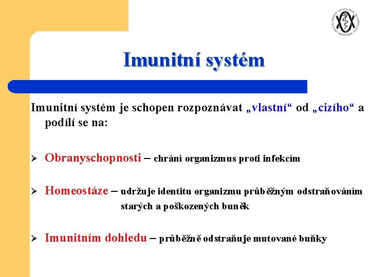 Imunitní systém je schopen rozpoznávat „vlastní“ od „cizího“ a podílí se na: Ø Obranyschopnosti