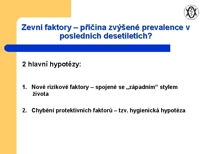 Zevní faktory – příčina zvýšené prevalence v posledních desetiletích? 2 hlavní hypotézy: 1. Nové