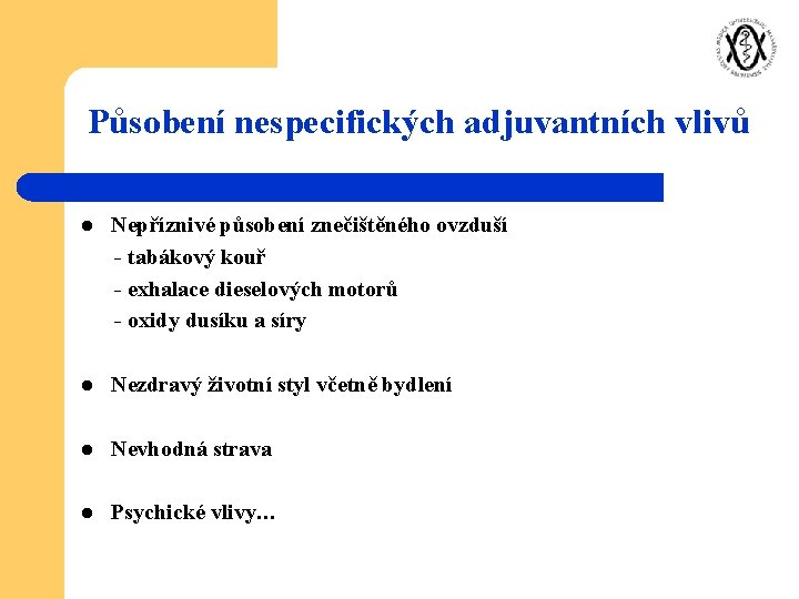 Působení nespecifických adjuvantních vlivů l Nepříznivé působení znečištěného ovzduší - tabákový kouř - exhalace