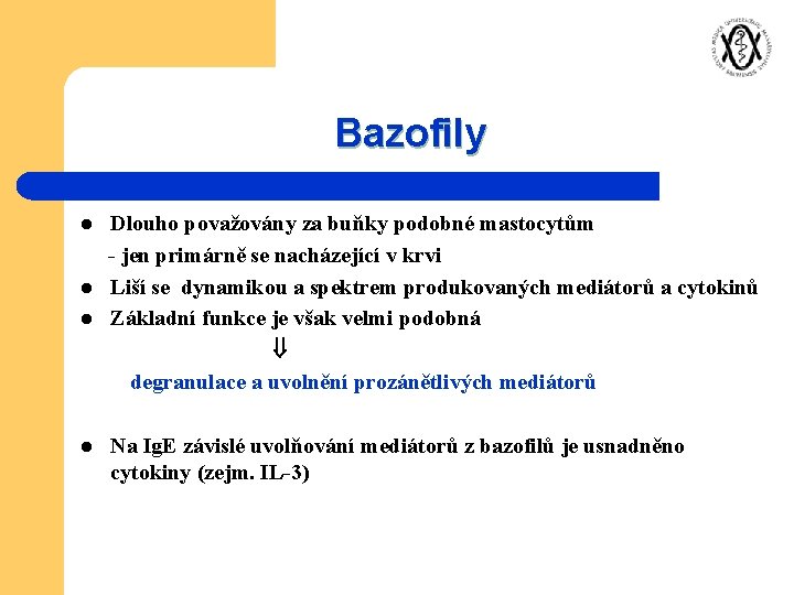 Bazofily l l Dlouho považovány za buňky podobné mastocytům - jen primárně se nacházející