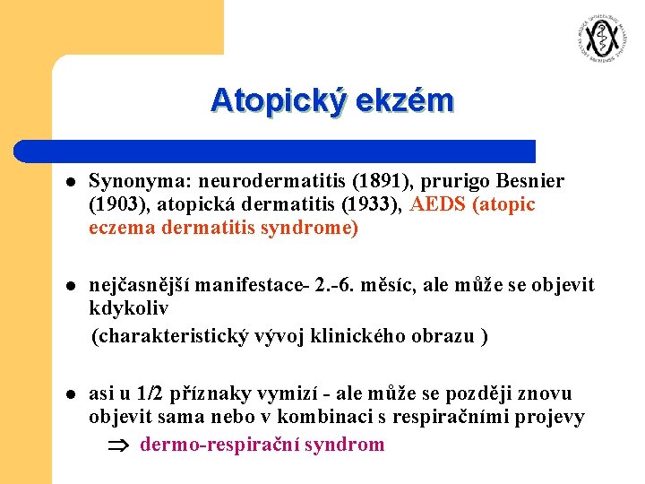 Atopický ekzém l Synonyma: neurodermatitis (1891), prurigo Besnier (1903), atopická dermatitis (1933), AEDS (atopic