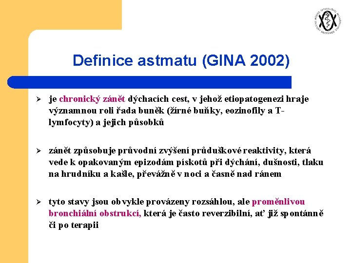 Definice astmatu (GINA 2002) Ø je chronický zánět dýchacích cest, v jehož etiopatogenezi hraje