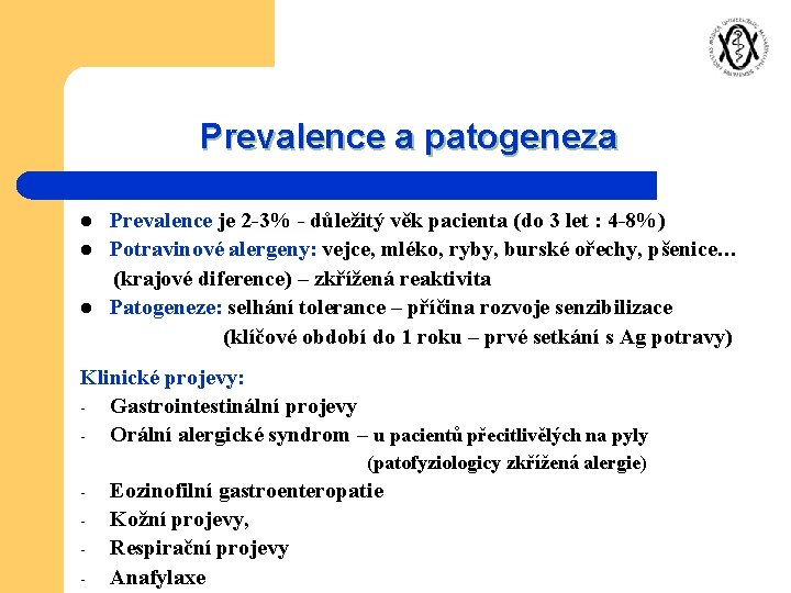 Prevalence a patogeneza l l l Prevalence je 2 -3% - důležitý věk pacienta