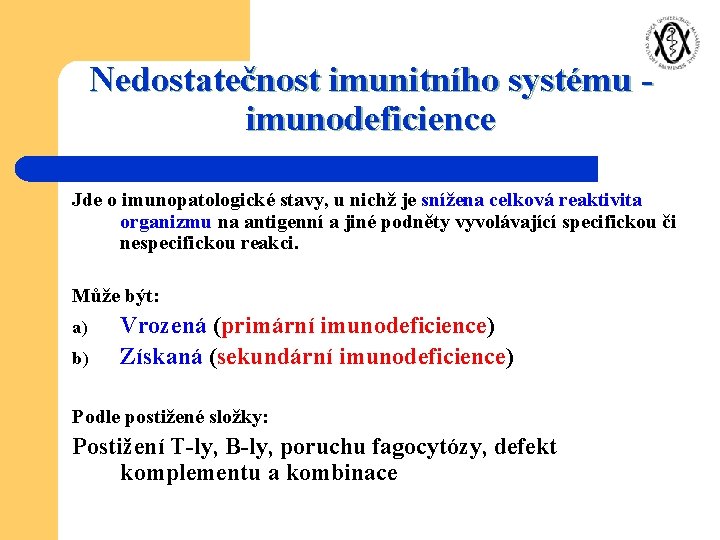 Nedostatečnost imunitního systému imunodeficience Jde o imunopatologické stavy, u nichž je snížena celková reaktivita