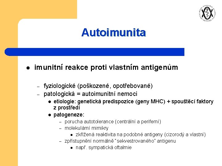 Autoimunita l imunitní reakce proti vlastním antigenům – – fyziologické (poškozené, opotřebované) patologická =