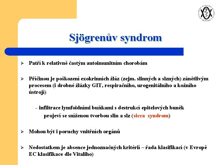 Sjögrenův syndrom Ø Patří k relativně častým autoimunitním chorobám Ø Příčinou je poškození exokrinních