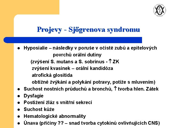 Projevy - Sjögrenova syndromu l l l l Hyposialie – následky v poruše v