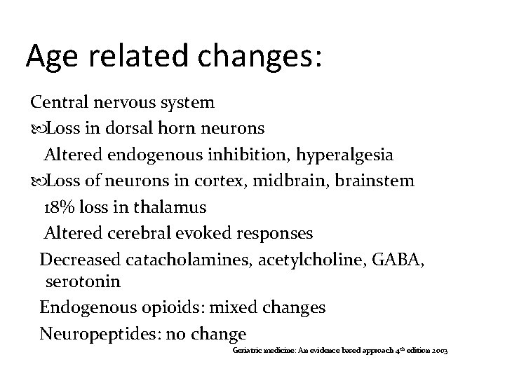 Age related changes: Central nervous system Loss in dorsal horn neurons Altered endogenous inhibition,