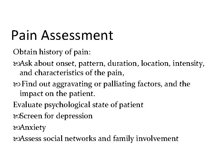 Pain Assessment Obtain history of pain: Ask about onset, pattern, duration, location, intensity, and