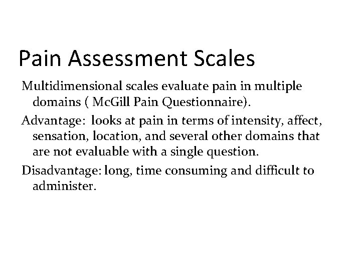 Pain Assessment Scales Multidimensional scales evaluate pain in multiple domains ( Mc. Gill Pain