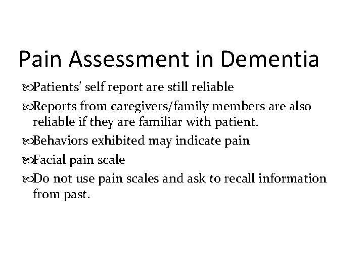 Pain Assessment in Dementia Patients’ self report are still reliable Reports from caregivers/family members