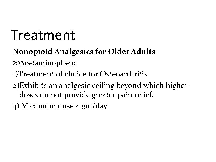 Treatment Nonopioid Analgesics for Older Adults Acetaminophen: 1)Treatment of choice for Osteoarthritis 2)Exhibits an