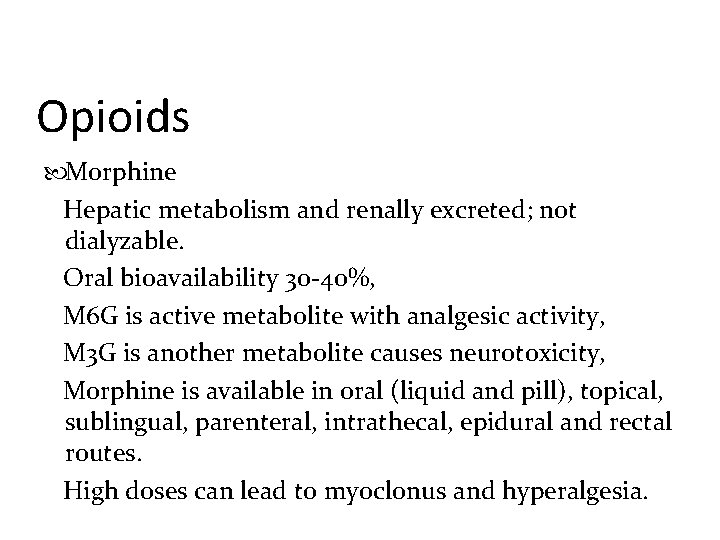 Opioids Morphine Hepatic metabolism and renally excreted; not dialyzable. Oral bioavailability 30 -40%, M