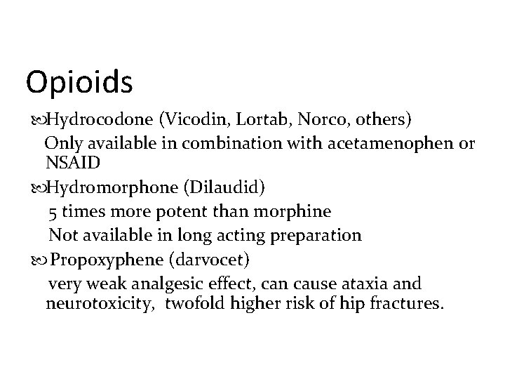 Opioids Hydrocodone (Vicodin, Lortab, Norco, others) Only available in combination with acetamenophen or NSAID