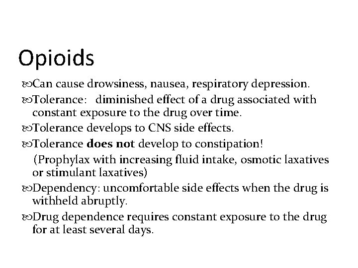 Opioids Can cause drowsiness, nausea, respiratory depression. Tolerance: diminished effect of a drug associated