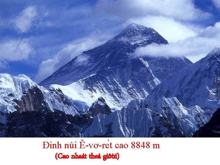 Đỉnh núi Ê-vơ-re t cao 8848 m (Cao nhaát theá giôùi) 