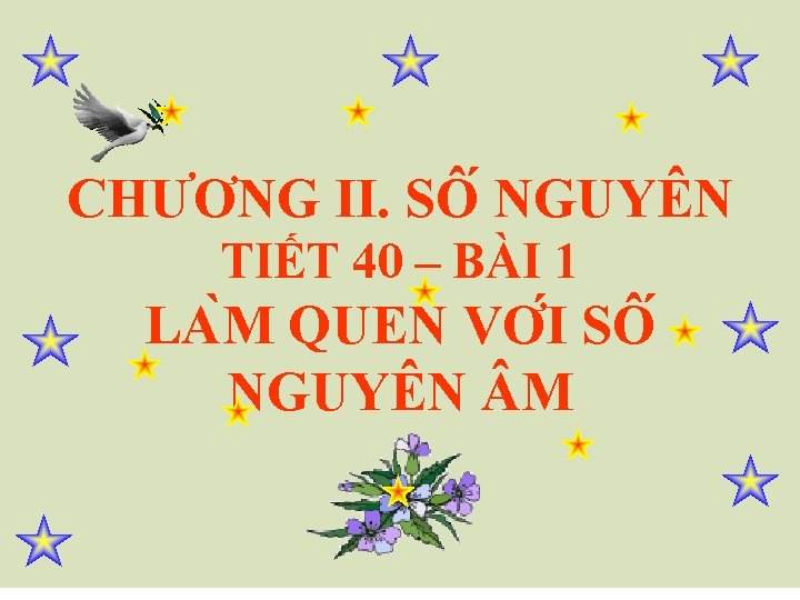 CHƯƠNG II. SÔ NGUYÊN TIẾT 40 – BÀI 1 LA M QUEN VƠ I