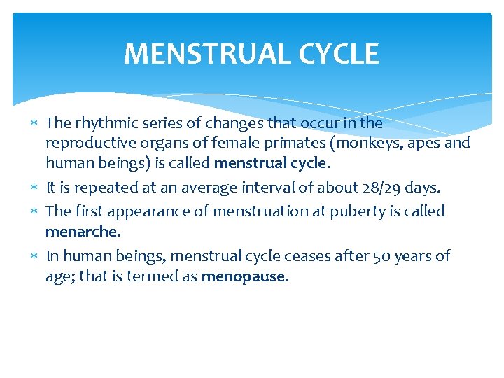 MENSTRUAL CYCLE The rhythmic series of changes that occur in the reproductive organs of