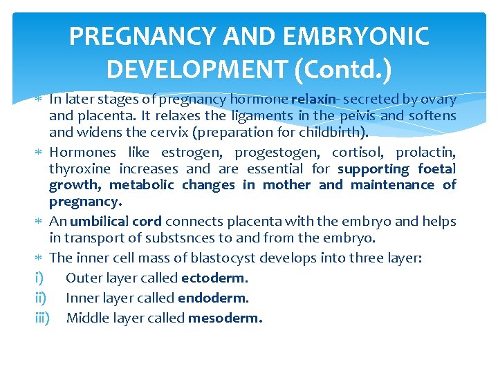 PREGNANCY AND EMBRYONIC DEVELOPMENT (Contd. ) In later stages of pregnancy hormone relaxin- secreted