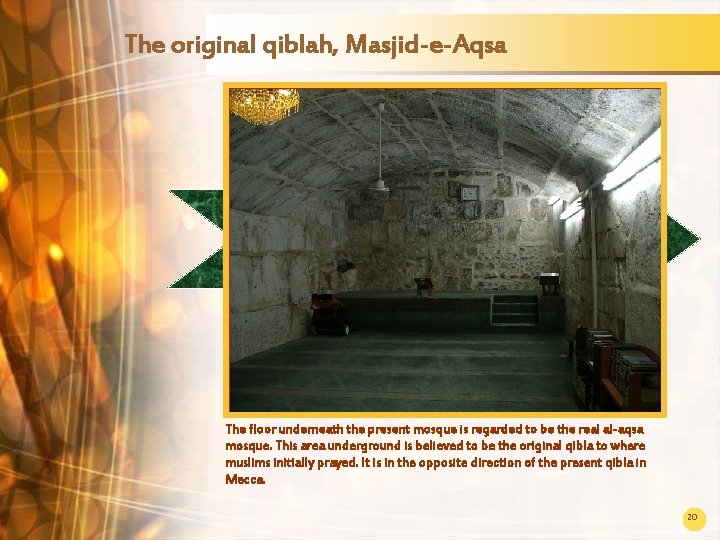 The original qiblah, Masjid-e-Aqsa The floor underneath the present mosque is regarded to be