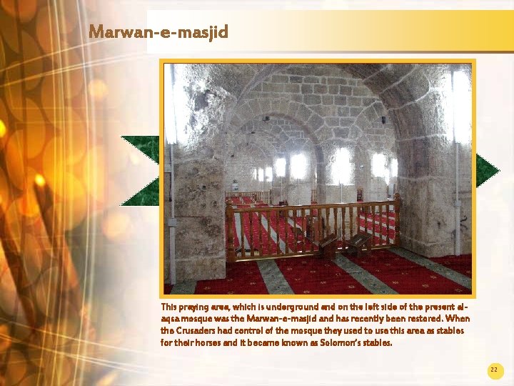 Marwan-e-masjid This praying area, which is underground and on the left side of the