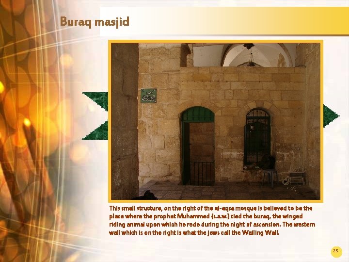 Buraq masjid This small structure, on the right of the al-aqsa mosque is believed