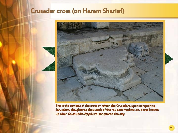 Crusader cross (on Haram Sharief) This is the remains of the cross on which