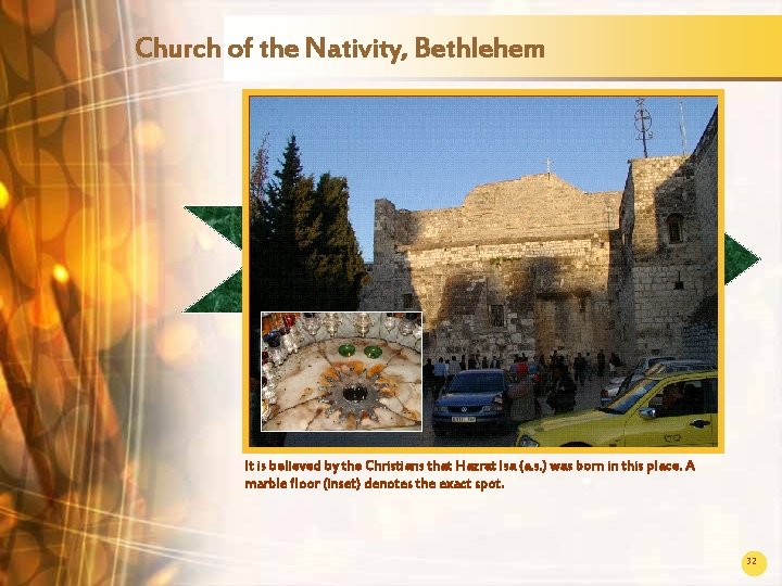 Church of the Nativity, Bethlehem It is believed by the Christians that Hazrat Isa