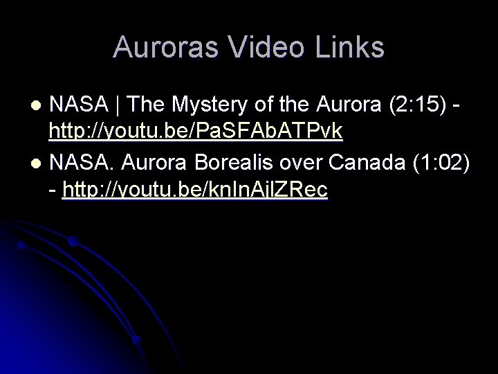 Auroras Video Links NASA | The Mystery of the Aurora (2: 15) http: //youtu. Auroras Video Links NASA | The Mystery of the Aurora (2: 15) http: //youtu.