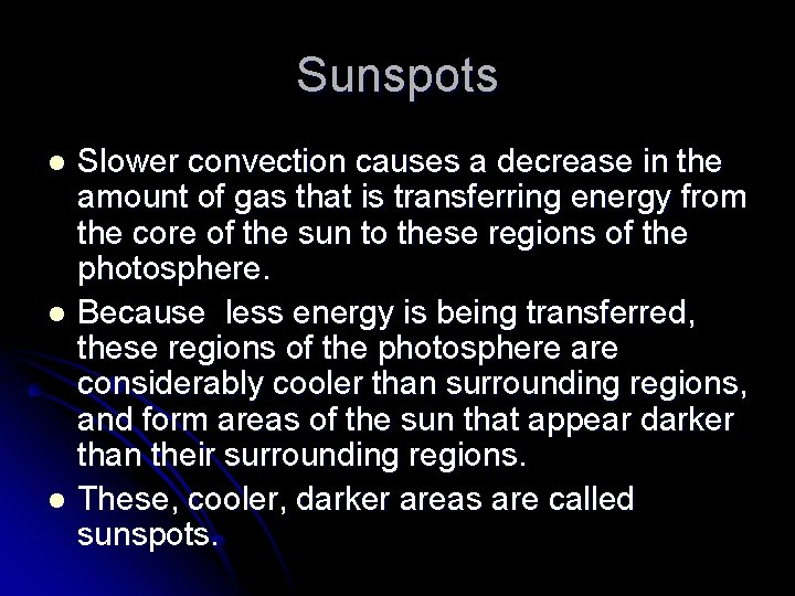 Sunspots Slower convection causes a decrease in the amount of gas that is transferring Sunspots Slower convection causes a decrease in the amount of gas that is transferring