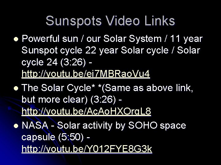 Sunspots Video Links Powerful sun / our Solar System / 11 year Sunspot cycle Sunspots Video Links Powerful sun / our Solar System / 11 year Sunspot cycle