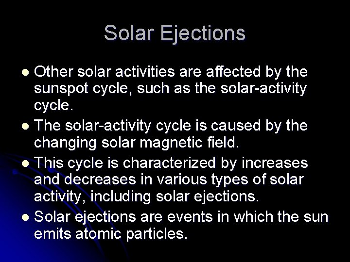 Solar Ejections Other solar activities are affected by the sunspot cycle, such as the Solar Ejections Other solar activities are affected by the sunspot cycle, such as the