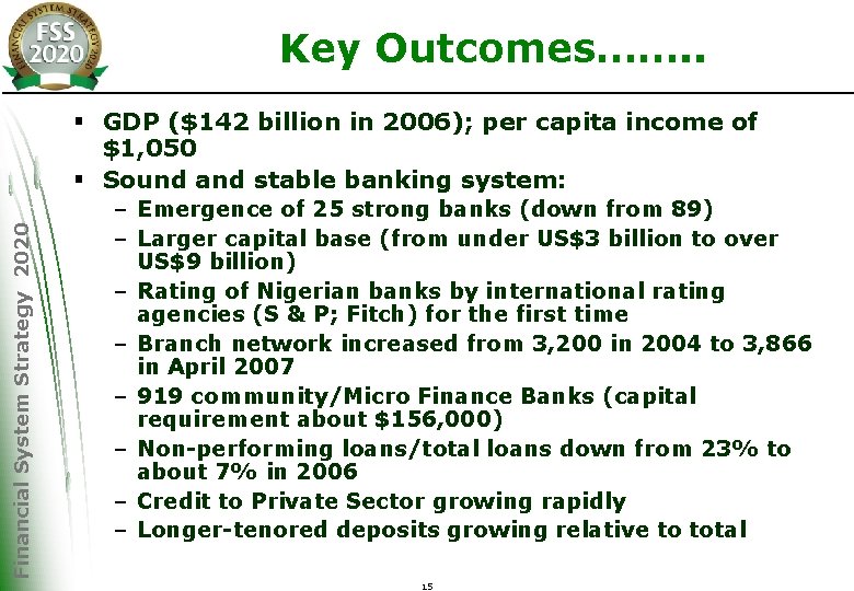 Key Outcomes……. . Financial System Strategy 2020 § GDP ($142 billion in 2006); per
