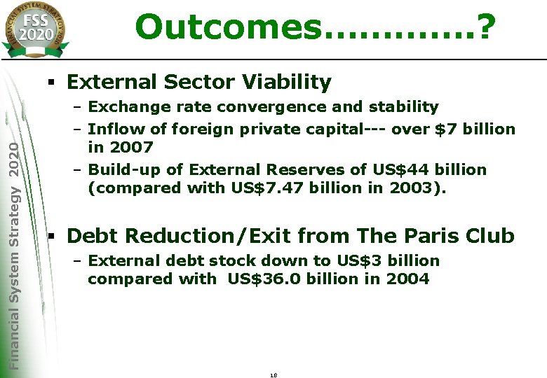 Outcomes…………. ? Financial System Strategy 2020 § External Sector Viability – Exchange rate convergence
